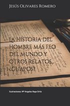 La historia del hombre mas feo del mundo y otros relatos... ?guapos?