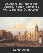 An Appeal to Honour and Justice, Though It Be of His Worst Enemies. (Annotated)