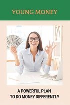 Young Money: A Powerful Plan To Do Money Differently
