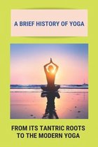 A Brief History Of Yoga: From Its Tantric Roots To The Modern Yoga