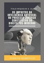 Os Impactos da Inteligência Artificial no Processo Jurídico Constitutivo do Direito Pós-Moderno