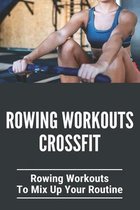 Rowing Workouts Crossfit: Rowing Workouts To Mix Up Your Routine