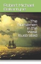 The Norsemen in the West Illustrated