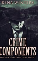 Crime Components (Arizona Homicide Files Book 1)