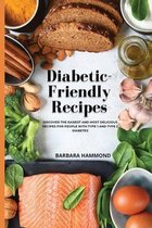 Diabetic-Friendly Recipes: Discover The Easiest And Most Delicious Recipes For People With Type 1 And Type 2 Diabetes