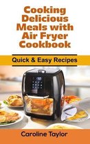 Cooking Delicious Meals with Air Fryer Cookbook
