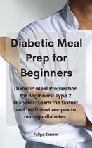 Diabetic Meal Prep Cookbook: Diabetic Meal Preparation for Beginners: Type 2 Diabetes