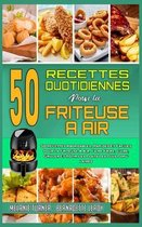 50 Recettes Quotidiennes Pour La Friteuse A Air