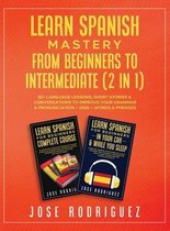 Learn Spanish Mastery- From Beginners to Intermediate (2 in 1)