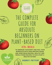 The Complete Guide for Absolute Beginners on Plat-Based Diet: 4 Books in 1: Cookbook for Beginners