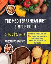 The Mediterranean Diet Simple Guide: 2 Books in 1: