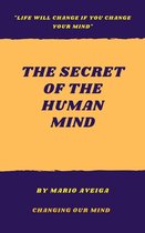 The Secret of the Human Mind & "Life Will Change if you Change Your Mind"