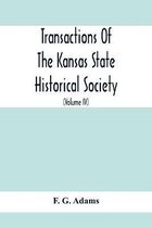 Transactions Of The Kansas State Historical Society; Embracing The Fifth And Sixth Biennial Reports 1886-1888; Together With Copies Of Official Papers
