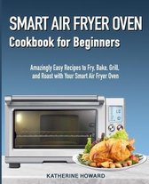 Smart Air Fryer Oven Cookbook for Beginners