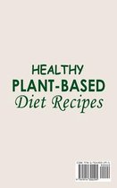 Healthy Plant-Based Diet Recipes ; Plant-Based Diet Cookbook with Easy and Delicious Plant Based Recipes