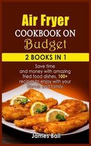 Air Fryer Cookbook on a Budget: 2 books in 1