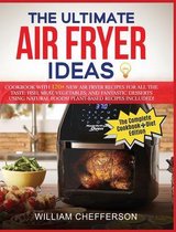 The Ultimate Air Fryer Ideas: COOKBOOK + DIET ED: Cookbook with 120+ NEW Air Fryer Recipes for All the Taste