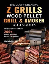 The Comprehensive Z Grills Wood Pellet Grill and Smoker Cookbook
