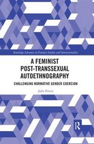 Routledge Advances in Feminist Studies and Intersectionality-A Feminist Post-transsexual Autoethnography