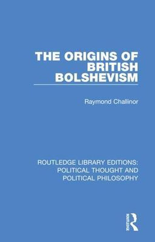 Routledge Library Editions: Political Thought and Political Philosophy-The Origins of British Bolshevism