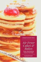 The Complete Air Fryer Cookbook- Air Fryer Cakes And Bakes 2 Cookbooks in 1