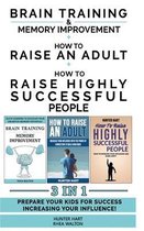 HOW TO RAISE AN ADULT + BRAIN TRAINING AND MEMORY IMPROVEMENT + HOW TO RAISE HIGHLY SUCCESSFUL PEOPLE - 3 in 1