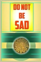 Do not be Sad