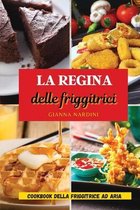 LA REGINA DELLE FRIGGITRICI (Air Fryer Cookbook ITALIAN VERSION)