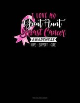 I Love My Great Aunt Breast Cancer Awareness Hope Support Cure: Two Column Ledger