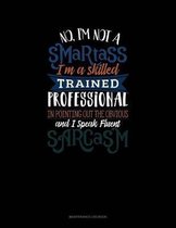 No I'm Not A Smartass I'm A Skilled Trained Professional In Pointing Out The Obvious And I Speak Fluent Sarcasm: Maintenance Log Book