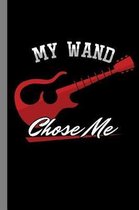 My Wand Chose Me: Guitar Instrumental Gift for Guitarists and Musicians (6x9) Music Notes Paper