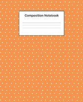 Composition Notebook: College Ruled Composition Notebook With Cute Orange Polka Dot Design Cover For Students, Boys And Girls