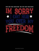 Im Sorry I Can't Hear You Over My Freedom: Maintenance Log Book