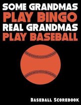 Some Grandmas Play Bingo Real Grandmas Play Baseball: Baseball Scorebook with 100 Scoring Sheets