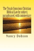 The Torah Conscious Christian, Biblical Law by subject, paraphrased, with commentary