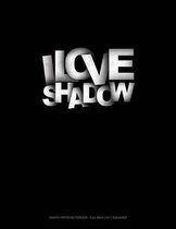 I Love Shadows: Graph Paper Notebook - 0.25 Inch (1/4) Squares