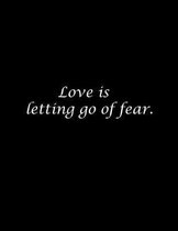 Love is letting go of fear.: Composition Books Notebooks Wide Ruled 100 Sheets 8.5 x 11 inch