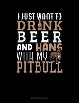 I Just Want To Drink Beer & Hang With My Pitbull: Maintenance Log Book