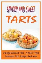 Savory And Sweet Tarts: Mango Coconut Tart, A Rich Triple Chocolate Tart Recipe, And More