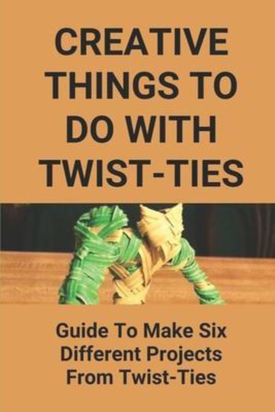 Creative Things To Do With TwistTies Guide To Make Six Different