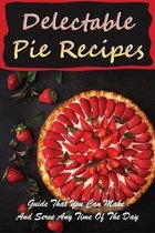 Delectable Pie Recipes: Guide That You Can Make And Serve Any Time Of The Day