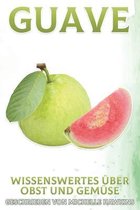 Wissenswertes Über Obst Und Gemüse- Guave