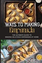 Ways To Making Empanada: The Ultimate Guide To Making Delicious Empanadas At Home