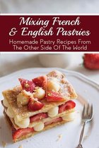 Mixing French & English Pastries: Homemade Pastry Recipes From The Other Side Of The World