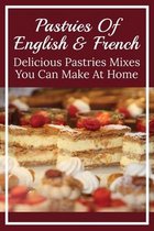 Pastries Of English & French: Delicious Pastries Mixes You Can Make At Home