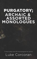 Purgatory; archaic & assorted monologues