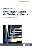 Mediated Fictions- Mediating the World in the Novels of Iain Banks