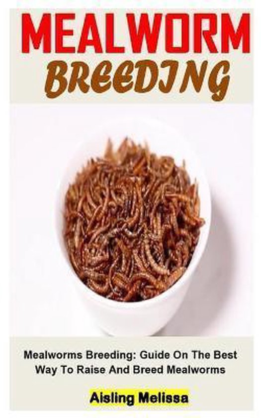 Mealworm Breeding Mealworms Breeding, Aisling Melissa 9798579670755