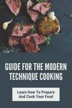 Guide For The Modern Technique Cooking: Learn How To Prepare And Cook Your Food