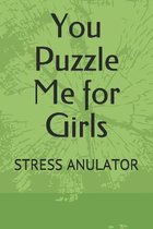 You Puzzle Me for Girls